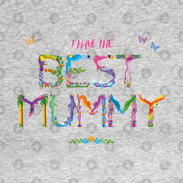 I have the best Mummy - tropical wordart by DawnDesignsWordArt